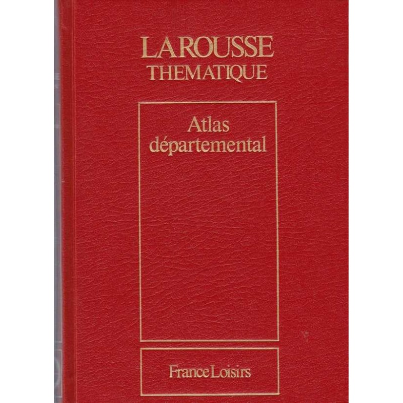 Atlas départemental - Larousse thématique