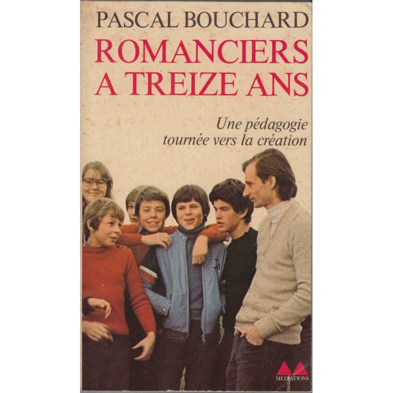 Romanciers à treize ans - Bouchard Pascal