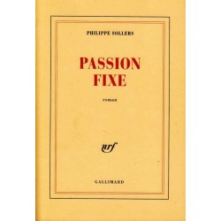 Passion fixe - Philippe Sollers