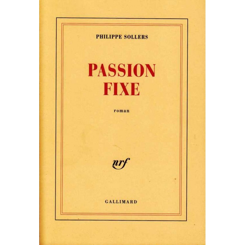 Passion fixe - Philippe Sollers