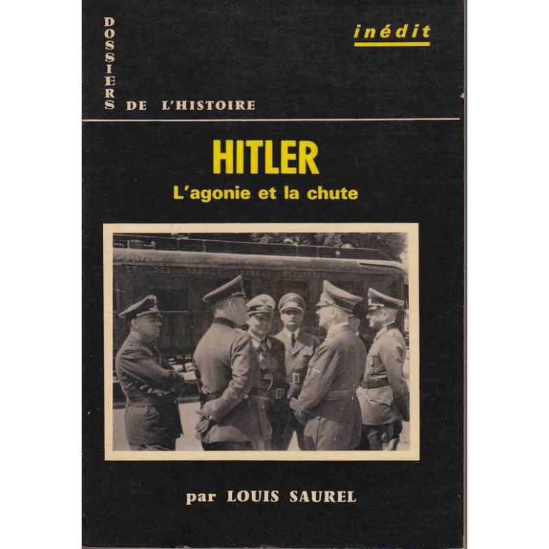 Hitler : l'agonie et la chute - Louis Saurel