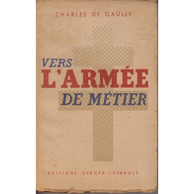 Vers l'armée de métier - Charles de Gaulle
