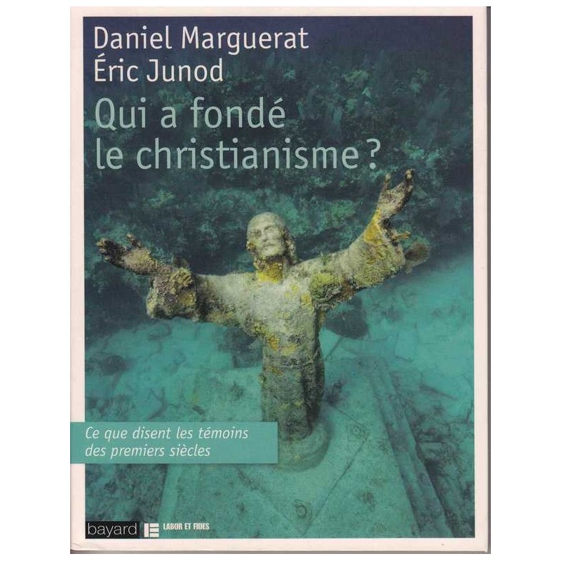 Qui a fondé le christianisme ? Daniel Marguerat