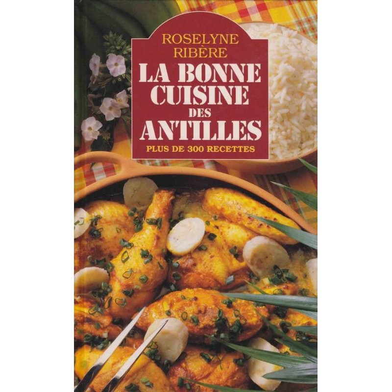 La bonne cuisine des Antilles - Roselyne Ribère