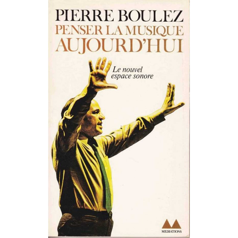 Penser la musique aujourd'hui - Pierre Boulez