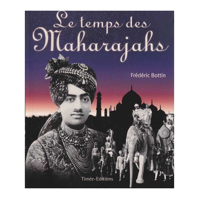 Le temps des Maharajahs - Frédéric Bottin