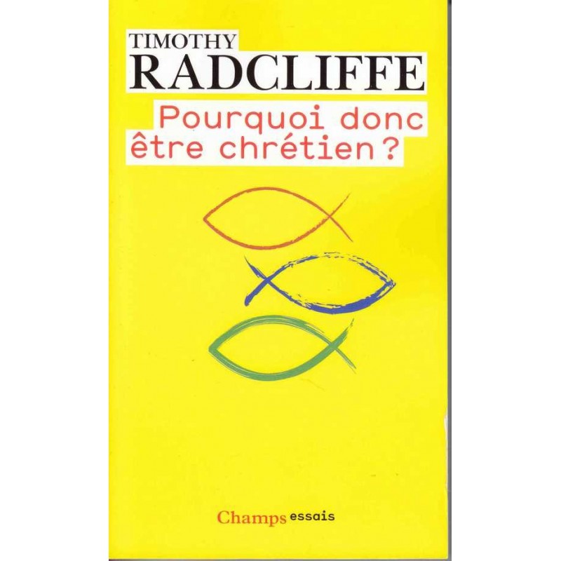 Pourquoi donc être chrétien ? Timothy Radcliffe