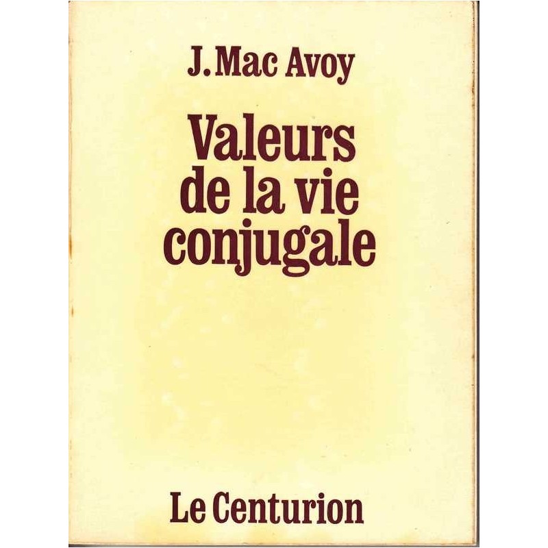 Valeurs de la vie conjugale - Mac Avoy J.