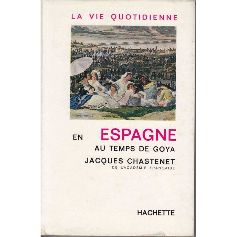 La vie quotidienne en Espagne au temps de Goya