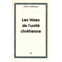 Les Voies de l'unité chrétienne - Oscar Cullmann