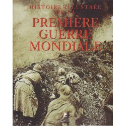 Histoire illustrée de la Première Guerre Mondiale