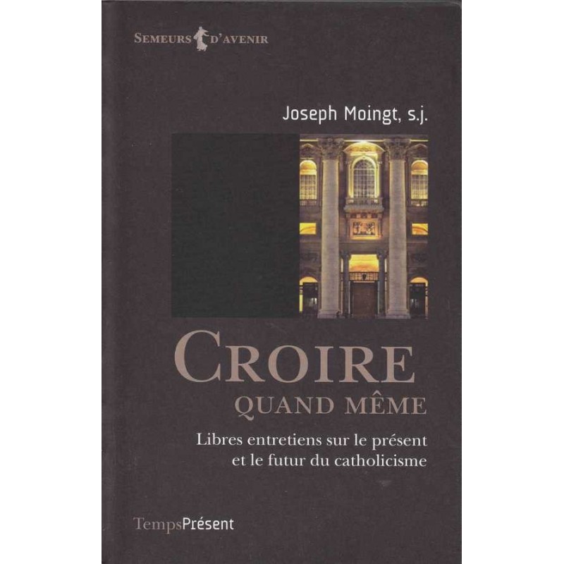 Croire quand même - Joseph Moingt, s.j.