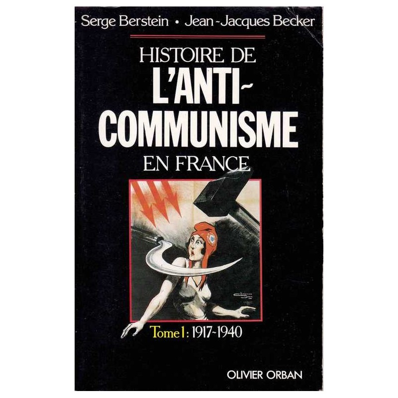Histoire de l'anticommunisme en France - S. Berstein/J.J. Becker