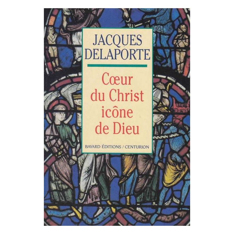 Coeur du Christ, icône de Dieu - Jacques Delaporte