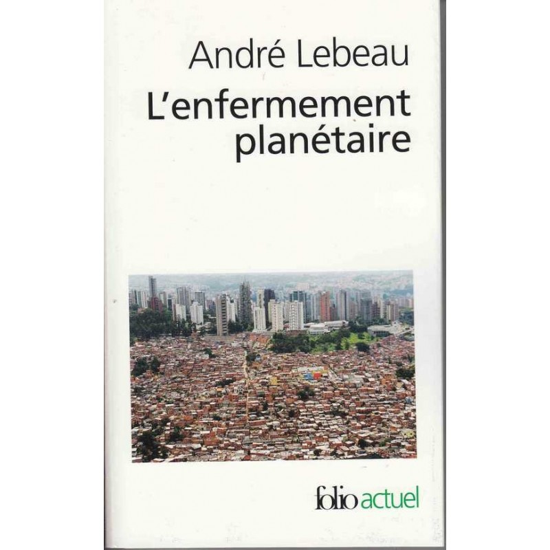 L'enfermement planétaire - André Lebeau
