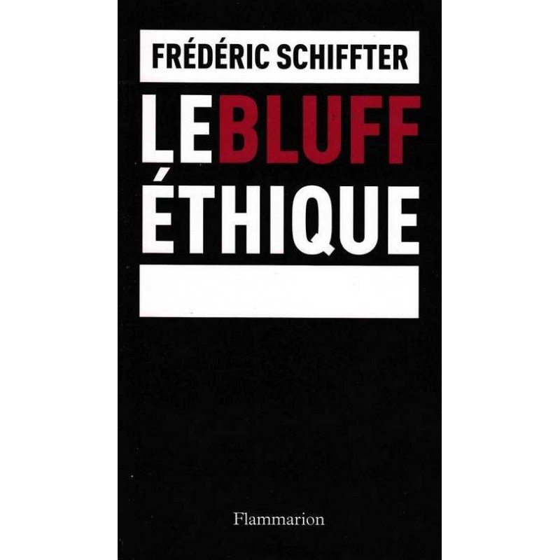 Le bluff éthique - Frédéric Schiffter