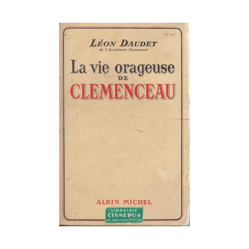 La vie orageuse de Clémenceau - Léon Daudet