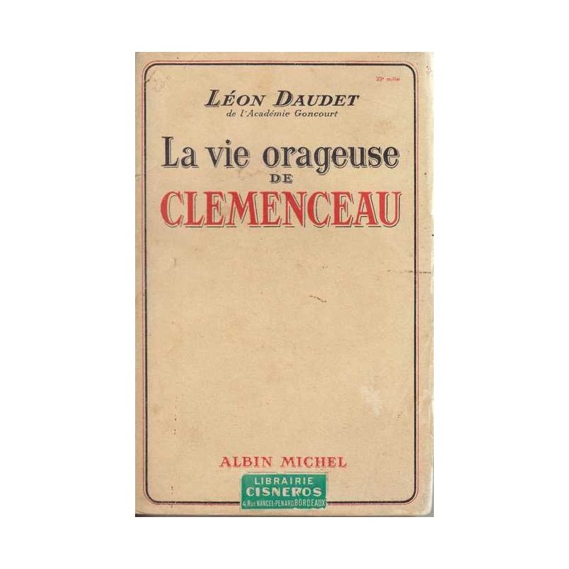 La vie orageuse de Clémenceau - Léon Daudet