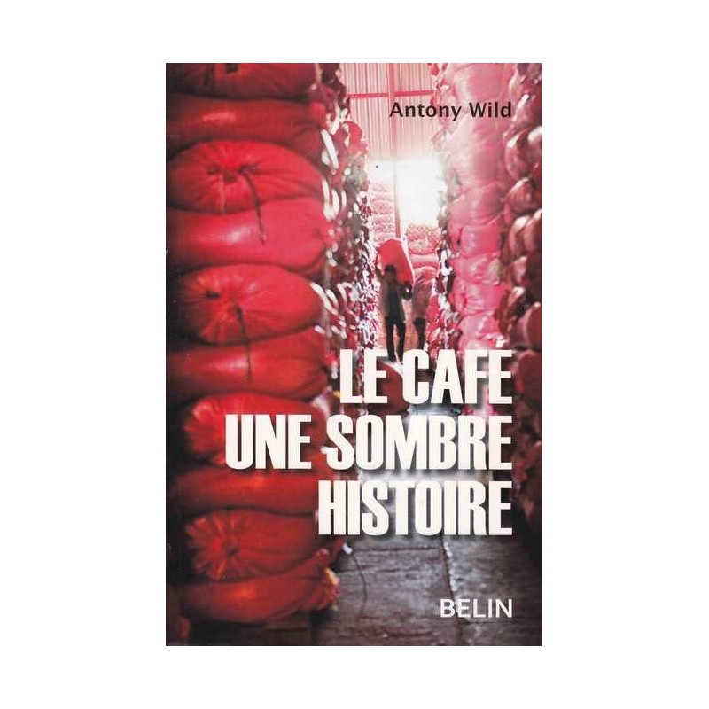 Le café une sombre histoire - Antony Wild