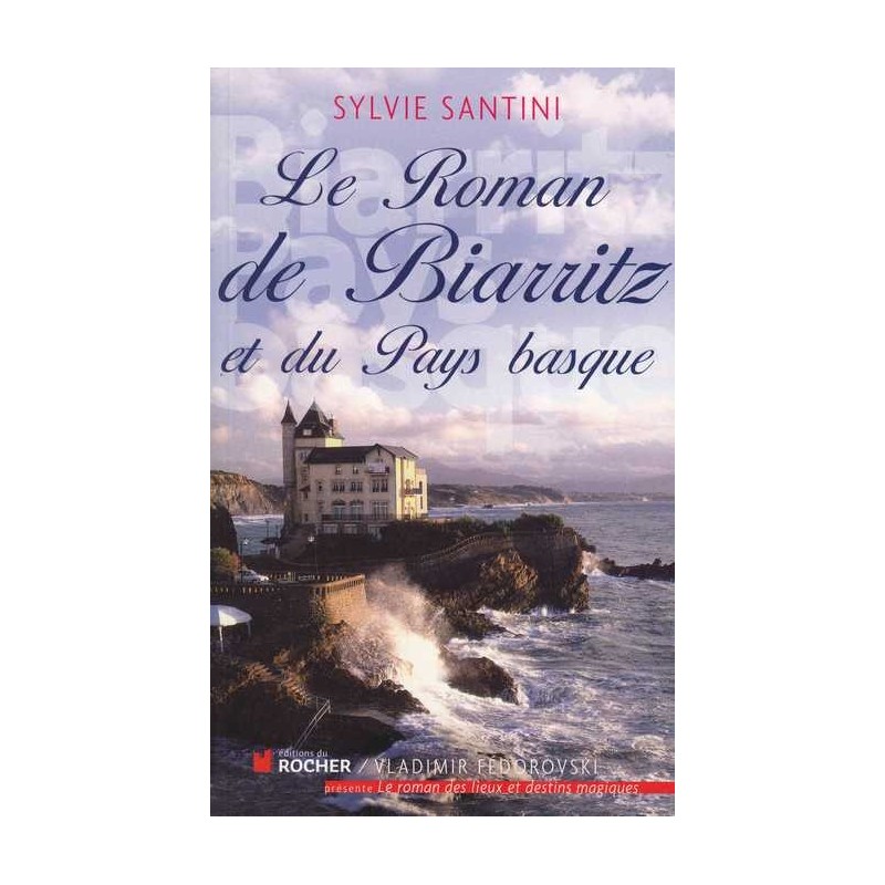 Le roman de Biarritz et du Pays Basque - S. Santini