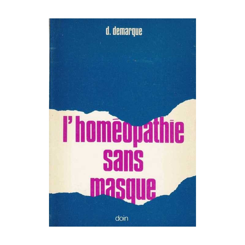 L'homéopathie sans masque - Dr Denis Demarque