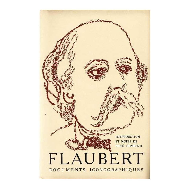 Flaubert documents iconographiques - René Dumesnil