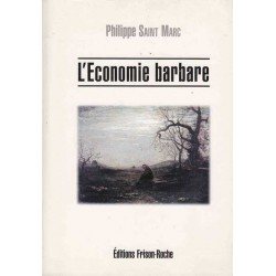 L'économie barbare - Philippe Saint Marc
