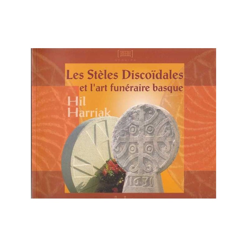 Les stèles discoïdales et l'art funéraire basque/Hil harriak