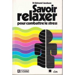 Savoir relaxer pour vaincre le stress - Dr E. Jacobson