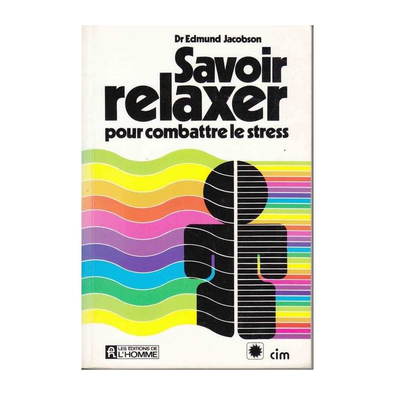 Savoir relaxer pour vaincre le stress - Dr E. Jacobson