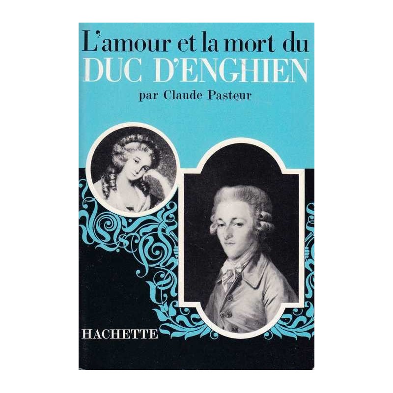 L'amour et la mort du duc d'Enghein - Claude Pasteur