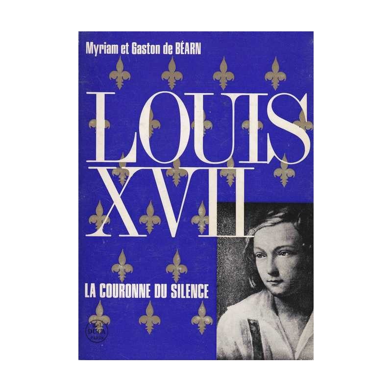 Louis XVII : la couronne du silence - M. et G. de Béarn