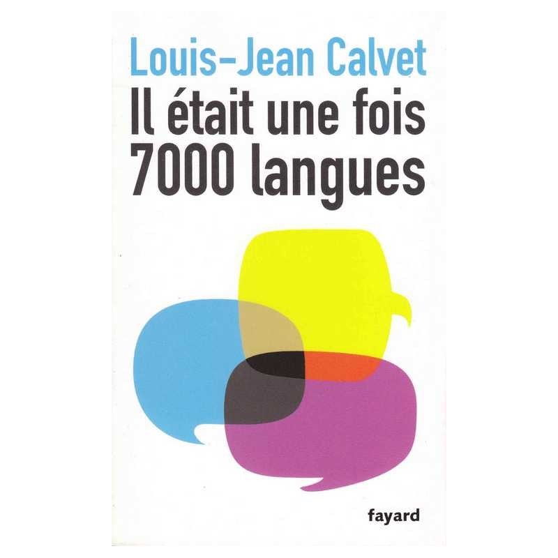 Il était une fois 7000 langues - Louis-Jean Calvet