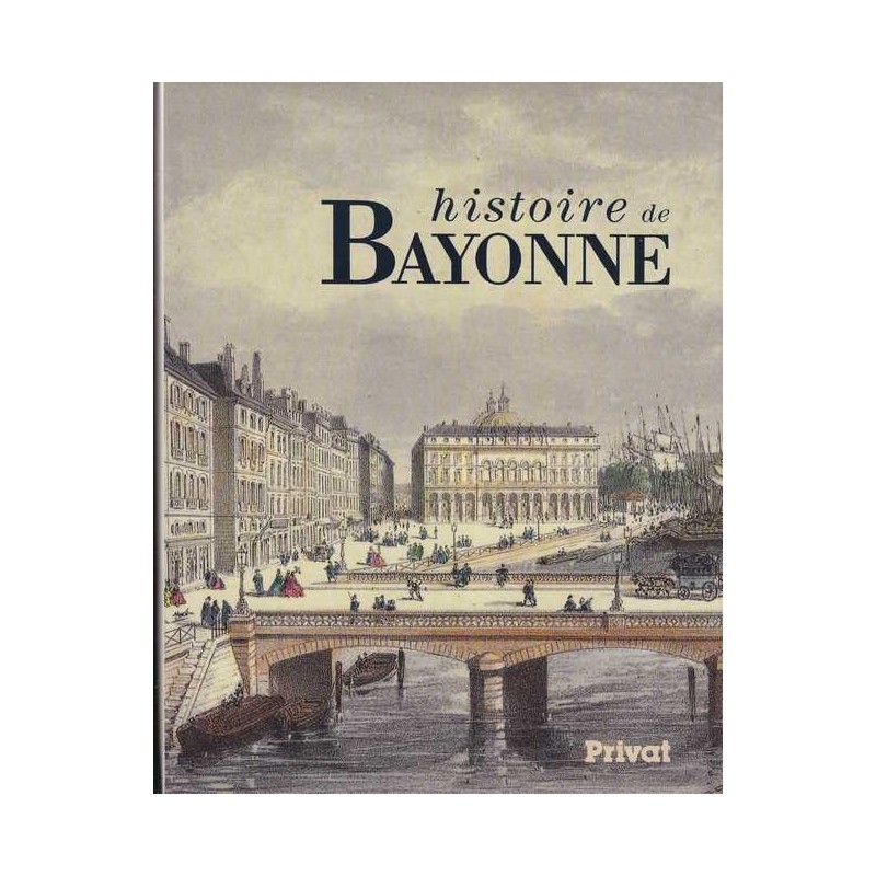 Histoire de Bayonne - Josette Pontet (ss direction de)