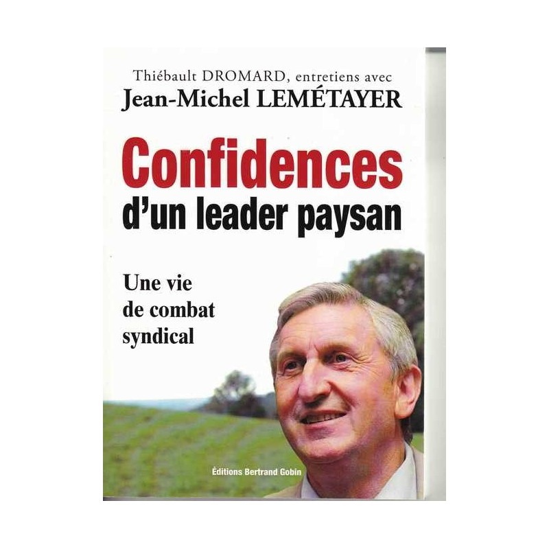 Confidences d'un leader paysan - J.-M. Lemétayer
