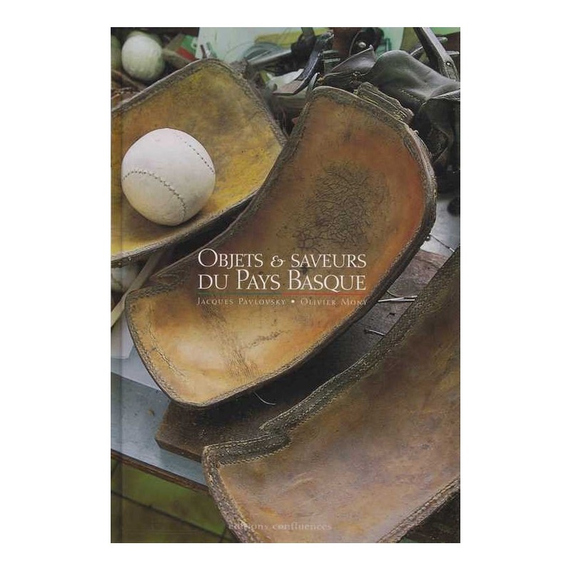 Objets et saveurs du Pays basque - J.Pavlovski/O.Mony