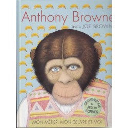 Mon métier, mon oeuvre et moi - Anthony Browne