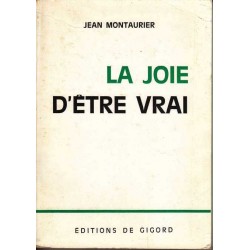 La joie d'être vrai - Jean Montaurier