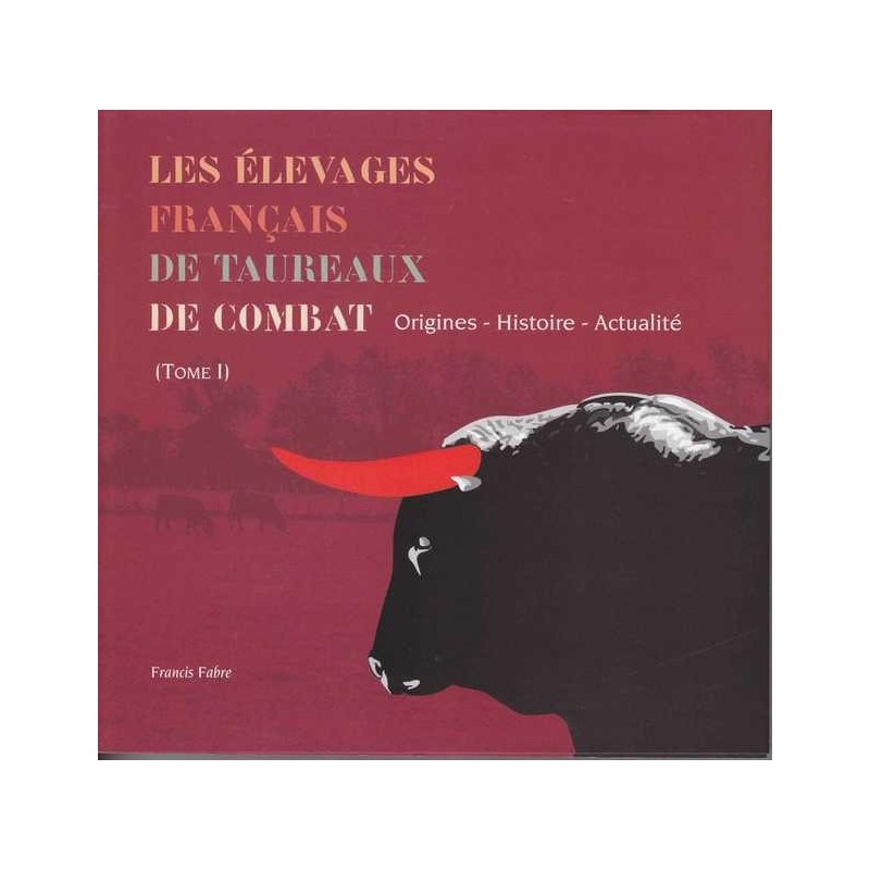 Les élevages français de taureaux de combat Tome 1