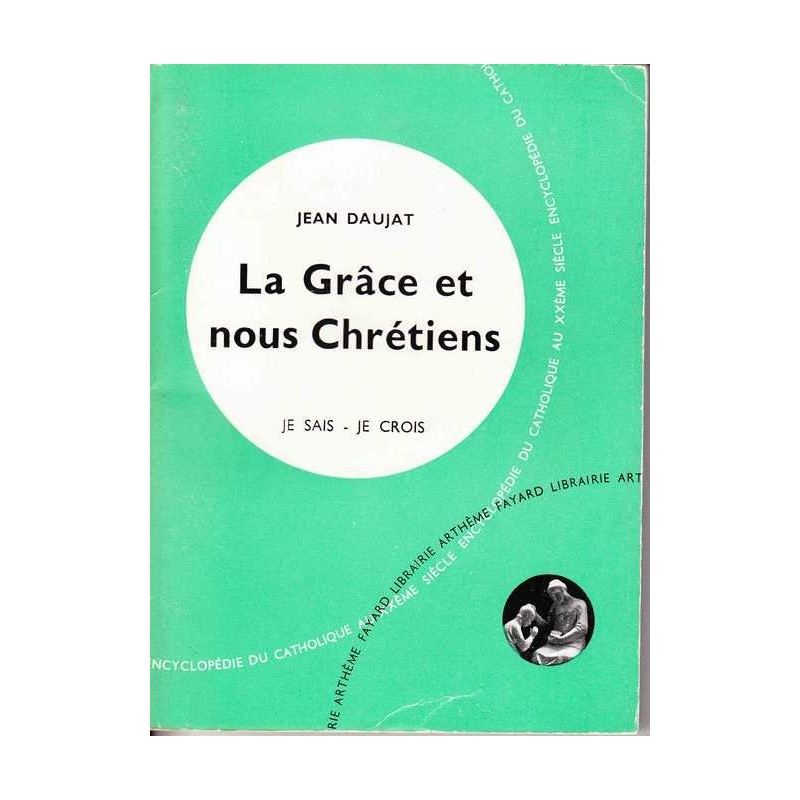 La Grâce et nous Chrétiens - Jean Daujat