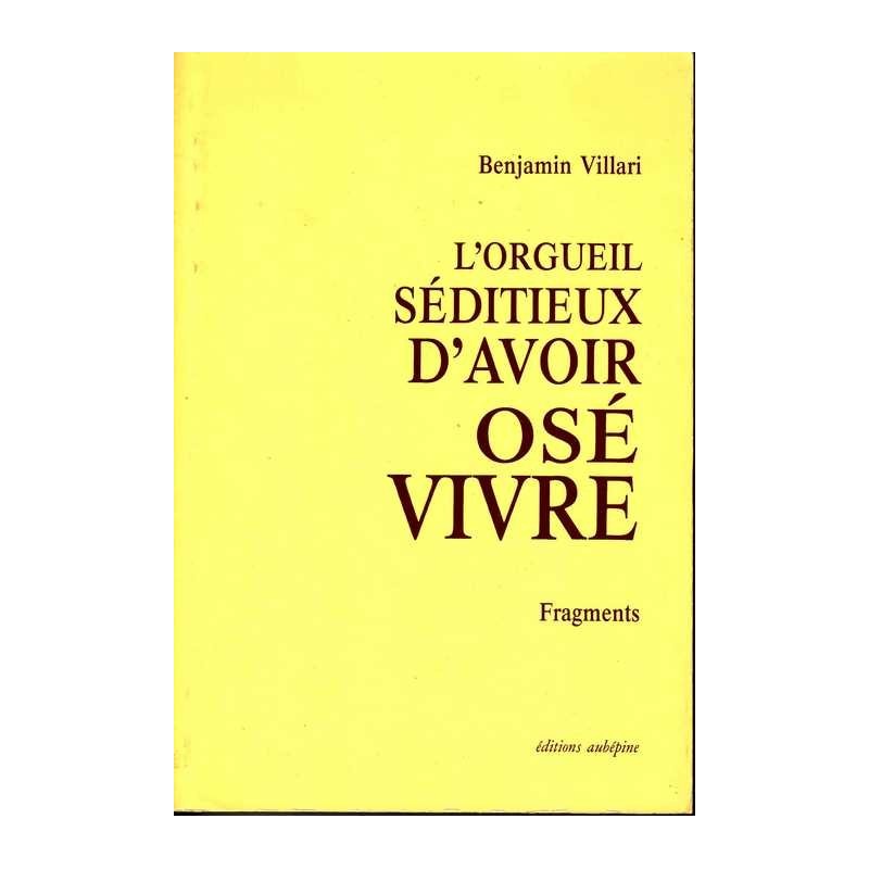 L'orgueil séditieux d'avoir osé vivre - Benjamin Villari