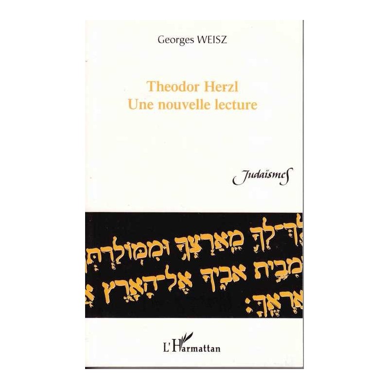 Theodor Herzl, une nouvelle lecture - Georges Weisz
