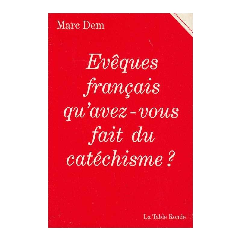 Evêques français, qu'avez-vous fait du catéchisme ? M. Dem