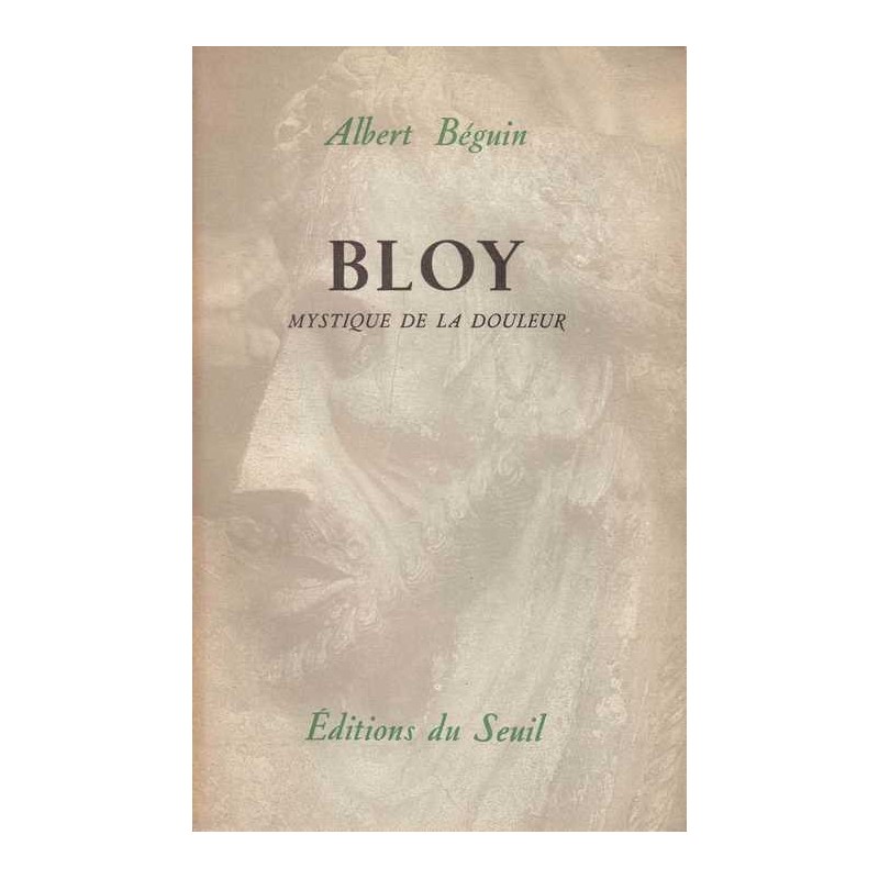 Bloy, mystique de la douleur - Albert Béguin