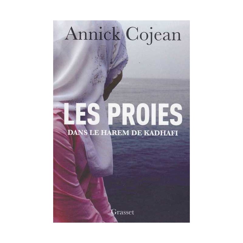 Les proies dans le harem de Kadhafi - Annick Cojean