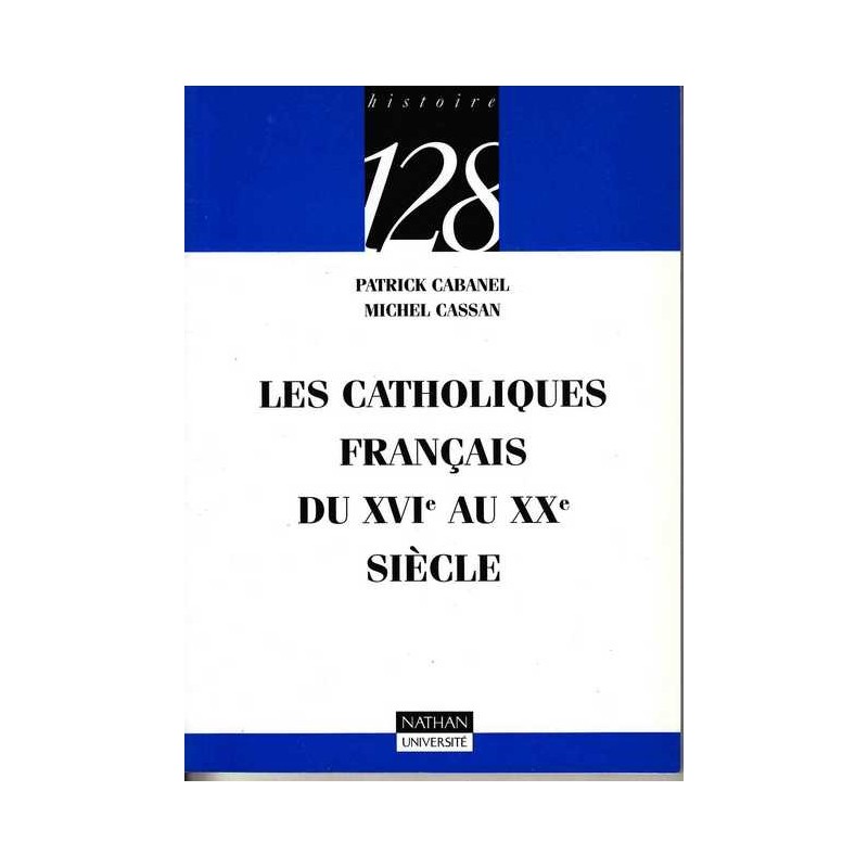 Les catholiques français du XVI° au XX° siècle - Cabanel