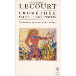 Prométhée, Faust, Frankenstein - Dominique Lecourt