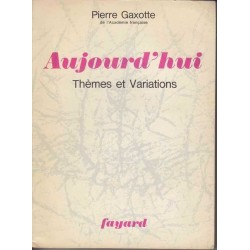 Aujourd'hui - Thèmes et variations - Pierre Gaxotte