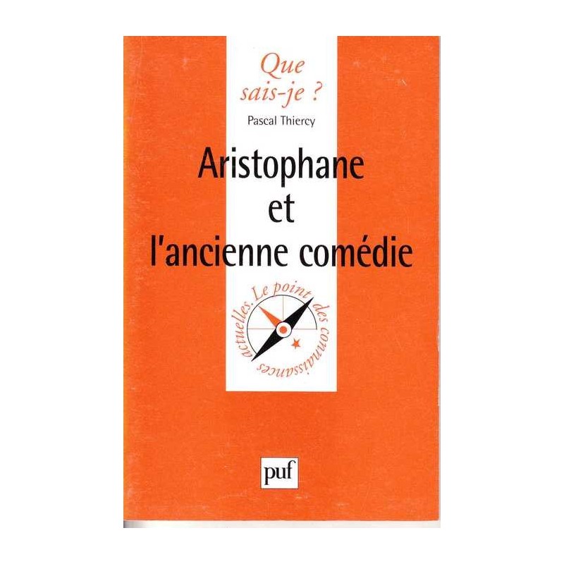 Aristophane et l'ancienne comédie - Pascal Thiercy