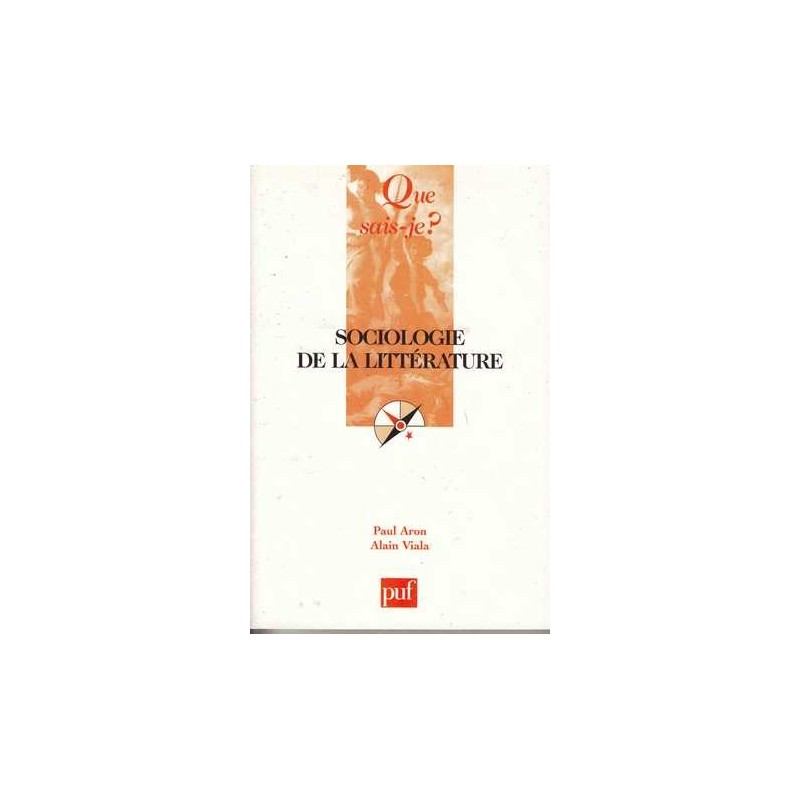 Sociologie de la littérature - Paul Aron / Alain Viala